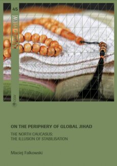 On the periphery of global jihad. The North Caucasus: the illusion of stabilisation On the periphery of global jihad. The North Caucasus: the illusion of stabilisation