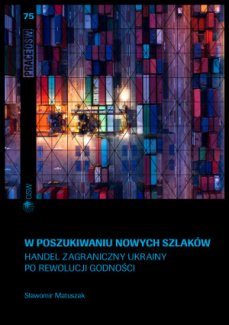 W poszukiwaniu nowych szlaków. Handel zagraniczny Ukrainy po rewolucji godności W poszukiwaniu nowych szlaków. Handel zagraniczny Ukrainy po rewolucji godności