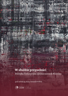 W służbie przyszłości. Polityka historyczna zjednoczonych Niemiec