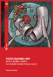 Przeciąganie liny. Rosja wobec zmian na europejskim rynku gazu Przeciąganie liny. Rosja wobec zmian na europejskim rynku gazu
