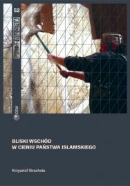 Bliski Wschód w cieniu Państwa Islamskiego Bliski Wschód w cieniu Państwa Islamskiego