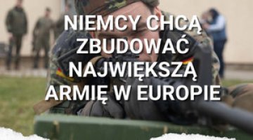 Niemcy chcą zbudować największą armię w Europie.