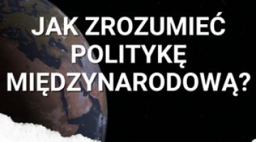 Jak zrozumieć politykę międzynarodową?