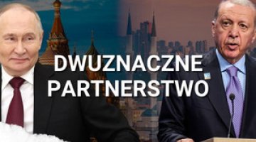 Relacje Turcja-Rosja. Rywalizacja czy współpraca?
