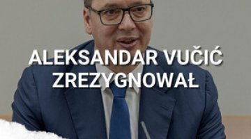 Dymisja prezydenta Vučicia w Serbii. Czy zostanie premierem?