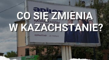 Co się zmienia w Kazachstanie? Sytuacja tuż przed wyborami.