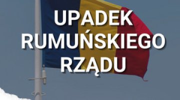 Upadek rumuńskiego rządu. Co się wydarzyło? Jaka może być przyszłość Rumunii?