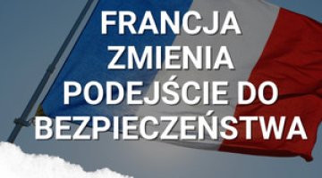 Francja zmienia swoją strategię. Jak podchodzi do Rosji i zagrożenia ze wschodu?