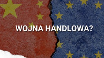 Czy Unii Europejskiej grozi wojna handlowa z Chinami?