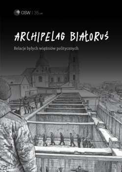 Archipelag Białoruś. Relacje byłych więźniów politycznych