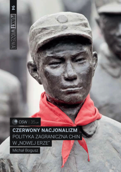 Czerwony nacjonalizm. Polityka zagraniczna Chin w „Nowej Erze”