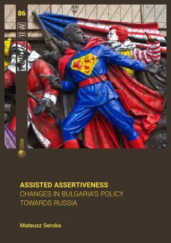 "Assisted assertiveness. Changes in Bulgaria’s policy towards Russia" - cover