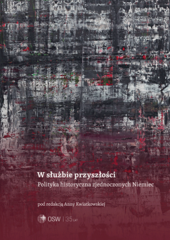 W służbie przyszłości. Polityka historyczna zjednoczonych Niemiec