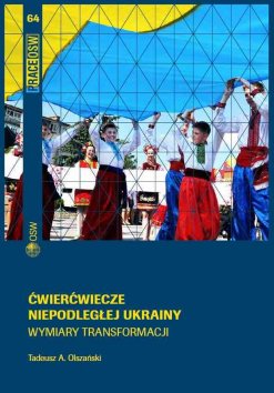 Ćwierćwiecze niepodległej Ukrainy. Wymiary transformacji Ćwierćwiecze niepodległej Ukrainy. Wymiary transformacji