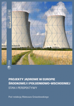 Projekty jądrowe w Europie Środkowej i Południowo-Wschodniej. Stan i perspektywy