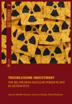 Troublesome Investment. The Belarusian Nuclear Power Plant in Astravyets Troublesome Investment. The Belarusian Nuclear Power Plant in Astravyets